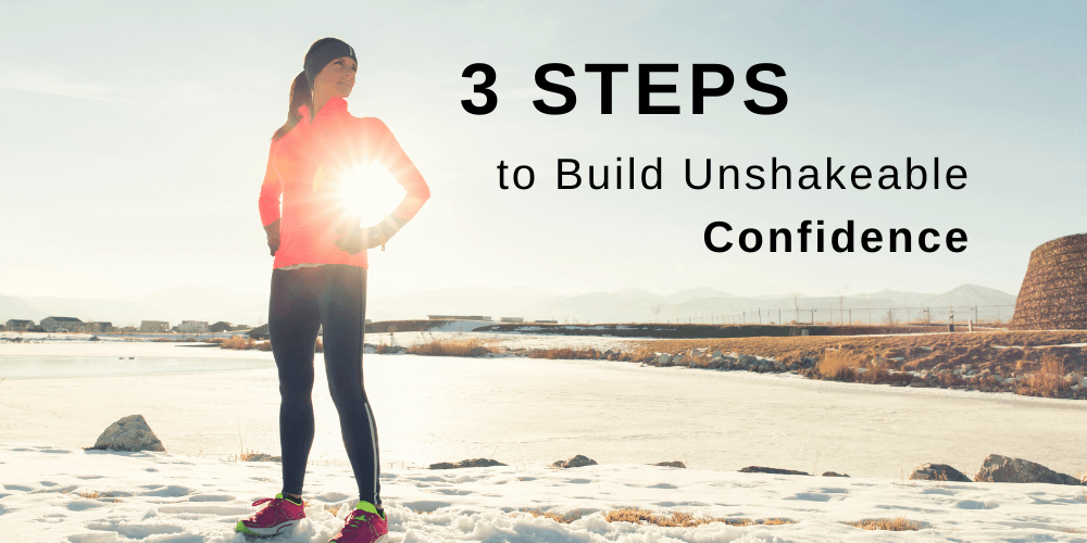 3 steps to build unshakeable confidence