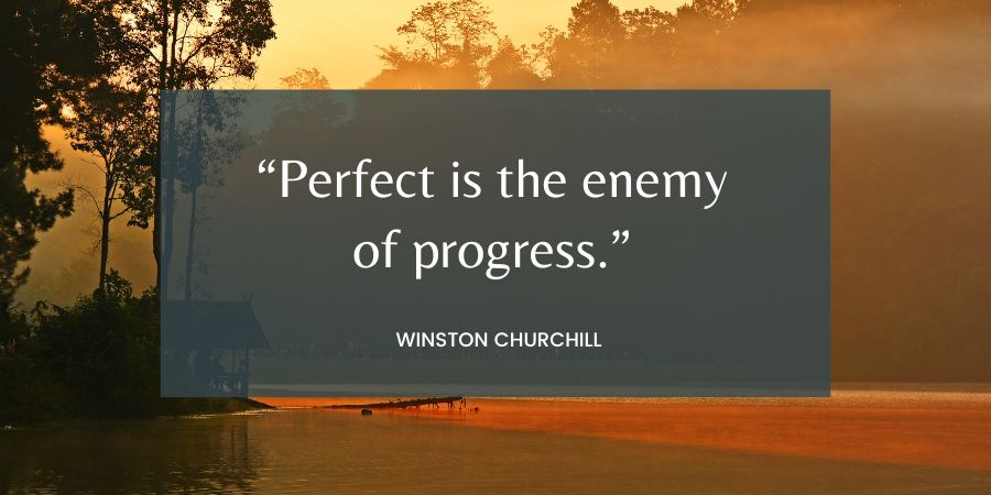 perfect is the enemy of progress